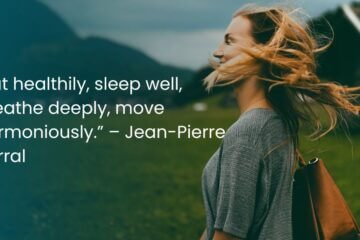 “Eat healthily, sleep well, breathe deeply, move harmoniously.” – Jean-Pierre Barral